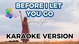 BEFORE i Let You Go  KARAOKE VERSION by freestyle [upl. by Inalaek143]