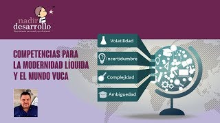 COMPETENCIAS PARA LA MODERNIDAD LÍQUIDA Y EL MUNDO VUCA [upl. by Muraida]