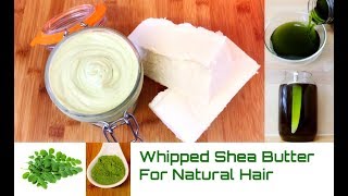 Whipped Shea Butter For Natural Hair and DIY Styling Cream With Moringa Powder Infused Hair Oil [upl. by Bonucci]