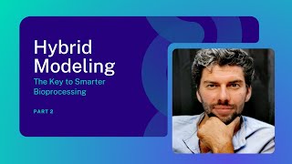 Hybrid Modeling The Key to Smarter Bioprocessing w Michael Sokolov  Part 2 [upl. by Sisenej]