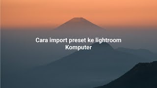 CARA IMPORT PRESET KE LIGHTROOM DESKTOP MACWINDOWS [upl. by Oeflein]