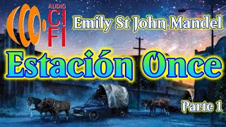 Estación Once Emily St John Mandel Parte 1 [upl. by Akital]