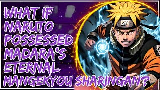 What If Naruto Possessed Madara’s Eternal Mangekyou Sharingan Part 1 [upl. by Pavyer]