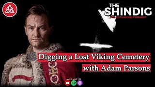 Digging a Lost Viking Cemetery – with Adam Parsons [upl. by Yecam]