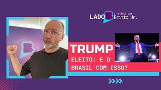 TRUMP ELEITO E O BRASIL COM ISSO [upl. by Clerk]