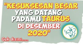 ZODIAK TAURUS DESEMBER 2020  REJEKI ASMARA DAN KEBERUNTUNGAN DATANG [upl. by Macpherson]