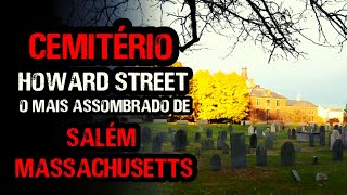 Cemitério Howard Street  O Mais Assombrado de Salém  Massachusetts [upl. by Arabel762]