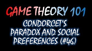 Game Theory 101 46 Condorcets Paradox and Social Preferences [upl. by Ileana]