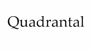 How to Pronounce Quadrantal [upl. by Aenel149]