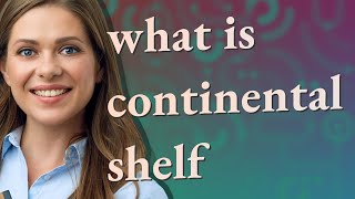 Continental shelf  meaning of Continental shelf [upl. by Cired614]