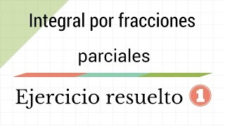 Integral por fracciones parciales Ejercicio resuelto 1 [upl. by Tik]