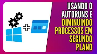 Autoruns  Otimizando o Windows ao desabilitar processos desnecessários [upl. by Hafler801]