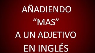 Inglés Americano  Lección 38  Añadiendo Más a un Adjetivo [upl. by Kristopher]