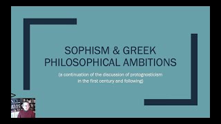 Sophism amp Greek Philosophical Ambitions Gnosticism Series Part 2 [upl. by Fabiolas]