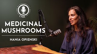 Medicinal Mushrooms Hania Opienski  CNM Specialist Podcast  Full Episode [upl. by Coucher]