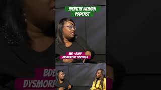 BDD  Body Dysmorphic Disorder IDENTITY WOMAN PODCAST [upl. by Troxell919]