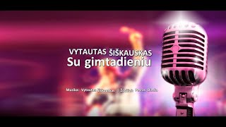 Vytautas Šiškauskas  Su gimtadieniu KARAOKE [upl. by Nivlad]