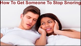 How To Get Someone To Stop Snoring [upl. by Handel]