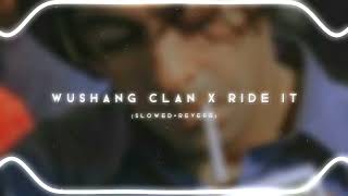 ♪⁠ WUSHANG CLAN x RIDE IT 「SLOWEDREVERB」 [upl. by Ellerred813]