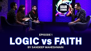 1 Brainstorming on LOGIC vs FAITH with Sandeep Maheshwari [upl. by Irahs305]