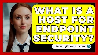 What Is A Host For Endpoint Security  SecurityFirstCorpcom [upl. by Ikkiv342]