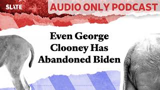 Even George Clooney Has Abandoned Biden  Political Gabfest [upl. by Keyek]