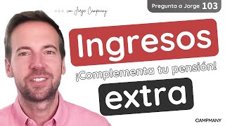 Complementa tu PENSIÓN con INGRESOS EXTRA  Pregunta a Jorge 1️⃣0️⃣3️⃣ [upl. by Chrisman]