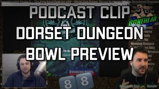 Dorset Dungeon Bowl Preview  Bonehead Podcast 88 Clip 5322 [upl. by Annaeiluj]