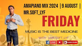 AMAPIANO MIX 2024  09 AUGUST  MR SOFTLYF [upl. by Itraa]