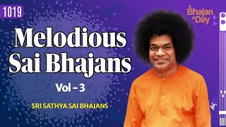 1019  Melodious Sai Bhajans Vol  3  Must Listen  Sri Sathya Sai Bhajans [upl. by Ariam920]