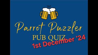 Parrot Puzzler Pub Quiz 1st December 2024 [upl. by Dugaid]