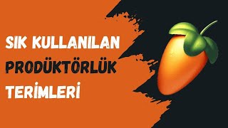 Sık Kullanılan Prodütörlük Terimleri 1 Fl Studio [upl. by Yeniar]