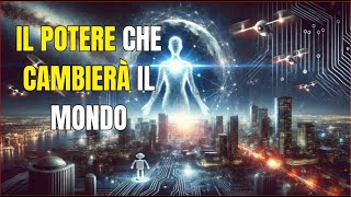 Documentario Il potere che cambierà il mondo Apparirà ciò che non vedi ora [upl. by Howlyn397]