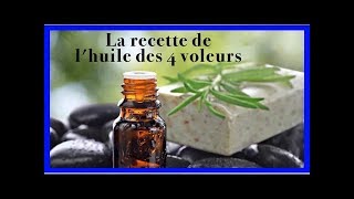 LHuile des 4 Voleurs  Recette et Utilisations Que Vous Devriez Connaître [upl. by Grosberg27]