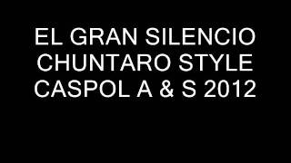 EL GRAN SILENCIO CHUNTARO STYLE DJ CASPOL 2012 [upl. by Bail]