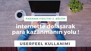 PARANIN FISILTISI BÖLÜM 2  İnternette Gezinerek 10 Dolar Kazanma  UserFeel Kullanımı [upl. by Danzig]