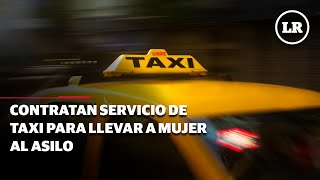 Contratan servicio de taxi para llevar a mujer de la tercera edad a un asilo [upl. by Etnwahs]