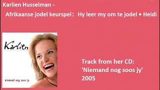 Karlien Husselman  Afrikaanse jodel keurspel： Hy leer my om te jodel • Heidi [upl. by Saidel]