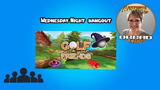 WEDNESDAY NIGHT HANGOUT Golf with Your Friends [upl. by Barbette]