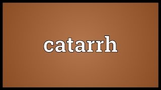 Catarrh Meaning [upl. by Akiner643]