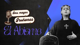 Dos Magos Gruñones Podcast EL ABISMO [upl. by Cousins]