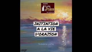 INITIATION A LA VIE DORAISON Troisième partie [upl. by Calica]