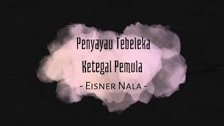 Penyayau Tebeleka Ketegal Pemula  Lirik   Eisner Nala [upl. by Zeitler436]