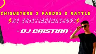 CHIQUETERE x FARDOS x RATTLE DJ CRISTIAN MASHUP [upl. by Ras]