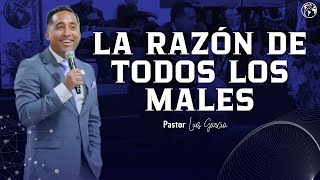 La razón de todos los males  Pastor Luis García [upl. by Willie886]