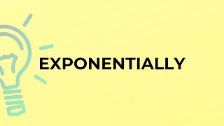 What is the meaning of the word EXPONENTIALLY [upl. by Nyrol301]