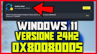 Errore 0x080080005  Windows Update VERSIONE WINDOWS 11 24H2  Aggiornamento FALLITO COME RISOLVERE [upl. by Aneeg394]