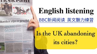 【每日英文听力练习】BBC英文新闻阅读《Is the UK abandoning its cities 》 英文文章阅读练习 英文口语练习 英文教学  English listening [upl. by Qerat]