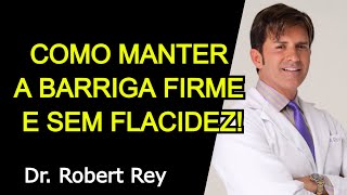 COMO MANTER A BARRIGA FIRME E SEM FLACIDEZ  Dr Rey [upl. by Nee]