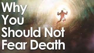 Why You Should NOT Fear Death [upl. by Tina57]